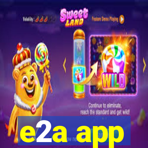 e2a app